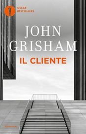 book cover of Il cliente (Oscar bestsellers Vol. 524) by John Grisham