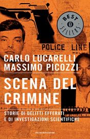 book cover of Scena del crimine. Storie di delitti efferati e di investigazioni scientifiche by Carlo Lucarelli|Massimo Picozzi