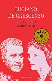 book cover of Elena, Elena, amore mio by Luciano De Crescenzo