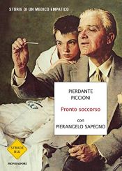 book cover of Pronto soccorso: Storie di un medico empatico by Pierangelo Sapegno|Pierdante Piccioni