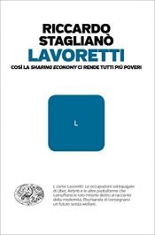 book cover of Lavoretti: Cosí la sharing economy ci rende tutti piú poveri (Einaudi. Passaggi) by Riccardo Staglianò