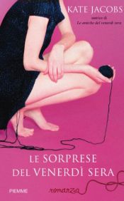 book cover of Le sorprese del venerdi sera by Kate Jacobs