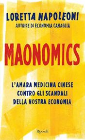 book cover of Maonomics: [l'amara medicina cinese contro gli scandali della nostra economia] by Loretta Napoleoni
