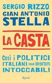 book cover of La casta: cosi i politici italiani sono diventati intoccabili by Gian Antonio Stella|Sergio Rizzo