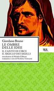 book cover of Le ombre delle idee. Il canto di Circe. Il sigillo dei sigilli. by Giordano Bruno