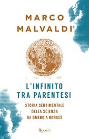 book cover of L'infinito tra parentesi: Storia Sentimentale Della Scienza Da Omero A Borges by Marco Malvaldi