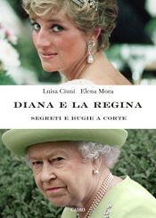 book cover of Diana e la regina: Segreti e bugie a corte by Elena Mora|Luisa Ciuni