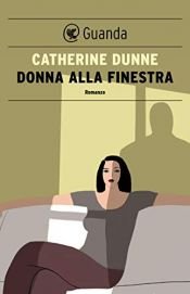 book cover of Donna alla finestra: [romanzo] by Catherine Dunne