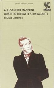 book cover of Alessandro Manzoni: quattro ritratti stravaganti by Silvia Giacomoni