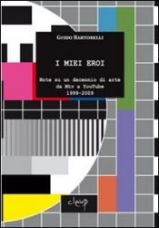book cover of I miei eroi. Note su un decennio di arte da Mtv a YouTube 1999-2009 by Guido Bartorelli