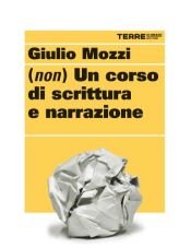 book cover of (Non) un corso di scrittura e narrazione by Giulio Mozzi