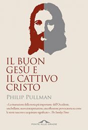 book cover of Il buon Gesu e il cattivo Cristo by Philip Pullman