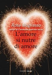 book cover of L' amore si nutre di amore by Rosa Mogliasso