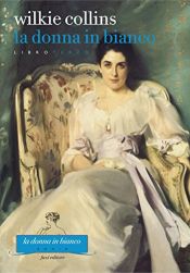 book cover of La donna in bianco - Libro terzo by William Wilkie Collins
