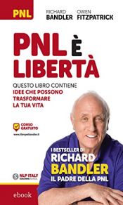 book cover of PNL e liberta: questo libro contiene idee che possono trasformare la tua vita by Richard Bandler