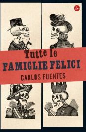 book cover of Tutte le famiglie felici by Carlos Fuentes