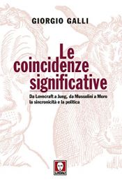 book cover of Le coincidenze significative : da Lovecraft a Jung, da Mussolini a Moro, la sincronicità e la politica by Giorgio Galli