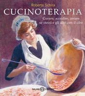 book cover of Cucinoterapia. Curare, accudire, amare se stessi e gli altri con il cibo by Roberta Schira