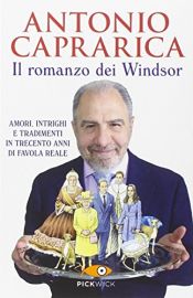 book cover of Il romanzo dei Windsor. Amori, intrighi e tradimenti in trecento anni di favola reale by unknown author