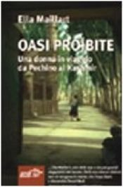 book cover of Oasi proibite : una donna in viaggio da Pechino al Kashmir by Ella Maillart