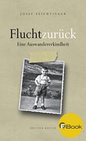 book cover of Flucht zurück: Eine Auswandererkindheit by Josef Feichtinger