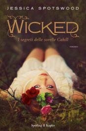 book cover of Wicked. I segreti delle sorelle Cahill by Jessica Spotswood