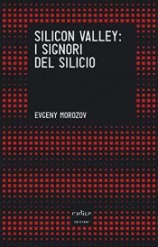 book cover of Silicon Valley: i signori del silicio by Evgeny Morozov