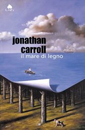 book cover of Il mare di legno by Jonathan Carroll