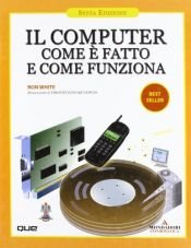 book cover of Il computer come e fatto e come funziona by Ron White