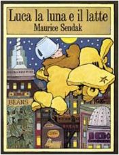 book cover of Luca La Luna e il Latte (In the Night Kitchen) by Maurice Sendak