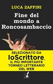 book cover of Fine del mondo a Roncosambaccio by Luca Zaffini