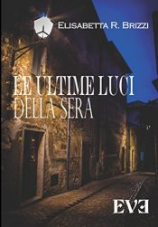 book cover of Le ultime luci della sera by Elisabetta R. Brizzi