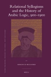 book cover of Relational Syllogisms and the History of Arabic Logic900-1900 (Islamic Philosophy, Theology and Science) by Khaled El-RouayhebHarvard University
