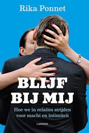 book cover of Blijf bij mij: hoe we in relaties strijden voor macht en intimiteit by Rika Ponnet