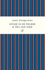 book cover of Hitler in de polder & Vrĳ van God by Joost Zwagerman