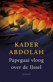book cover of Papegaai vloog over de Ijssel by Kader Abdolah