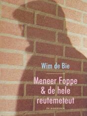 book cover of Meneer Foppe & de hele reutemeteut by Wim de Bie