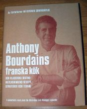 book cover of Anthony Bourdains franska kök : den klassiska bistromatlagningens recept, strategier och teknik by Anthony Bourdain