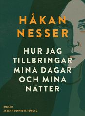 book cover of Hur jag tillbringar mina dagar och mina nätter by Χόκαν Νέσσερ