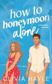 book cover of How to Honeymoon Alone by Olivia Hayle