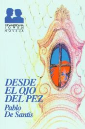book cover of Desde el ojo del pez/ From the Fish Eye by Pablo De Santis