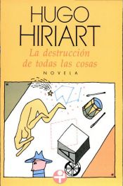 book cover of La destrucción de todas las cosas by Hugo Hiriart