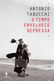 book cover of O tempo envelhece depressa by Antonius Tabucchi