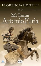 book cover of Me llaman Artemio Furia by Florencia Bonelli