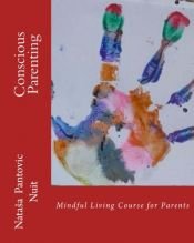 book cover of Conscious Parenting: Mindful Living Course for Parents (Alchemy of Love Mindfulness Training) by Ms Nataša Nuit Pantovic